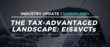 The Tax-advantage landscape: EIS&VCTs | March 2024